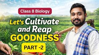LETS CULTIVATE AND  REAP GOODNESS |Chapter 7 PART 2 |BASIC SCIENCE STANDARD 8 SCERT |2026-27