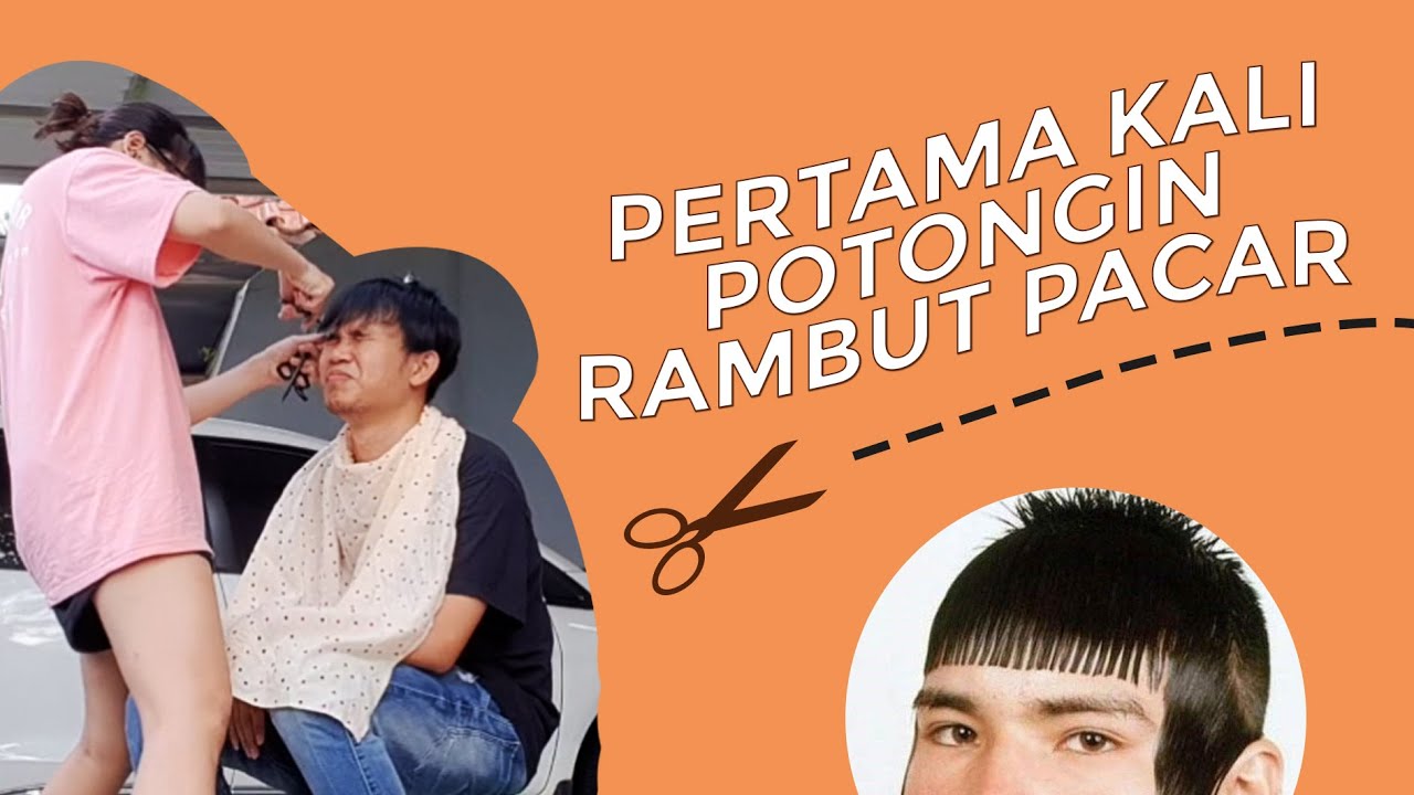 PERTAMA KALI POTONG  RAMBUT  PACAR  UNTUNG SAYANG YouTube