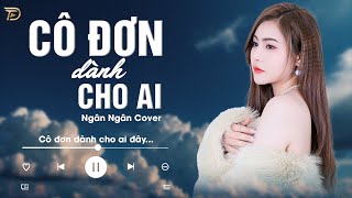 Cô Đơn Dành Cho Ai - Ngân Ngân Cover |  Nhạc Trẻ Hay Nhất Tiktok Từ Trước Đến Nay