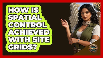 How Is Spatial Control Achieved With Site Grids?