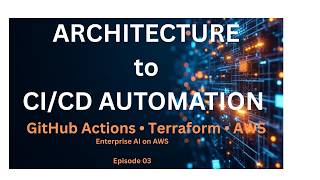 From Architecture to Automated CI/CD Deployment | Enterprise AI on AWS (Ep. 3)