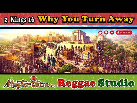 Why You Turn Away (2 Kings 16) Reggae Worship Song