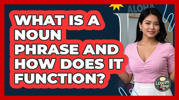 What Is A Noun Phrase And How Does It Function? - Lexicon Lounge