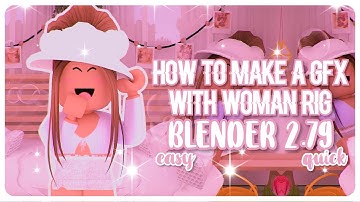 how to make a gfx with woman rig | blender 2.79 roblox gfx tutorial