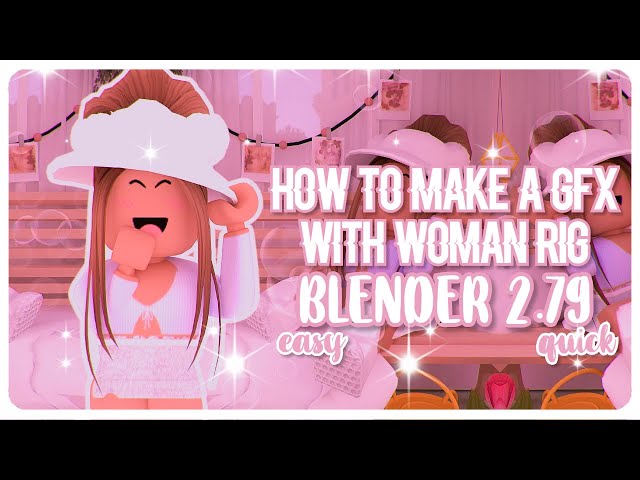 How To Make A Gfx With A Woman Rig!~