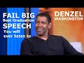 Fail Big - Best Graduation Speech by Denzel Washington