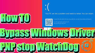 How to Bypass Windows 11’s Driver PNP stop WatchDog code