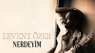 Levent Özer - Nerdeyim