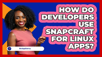 How Do Developers Use Snapcraft For Linux Apps? - Be App Savvy