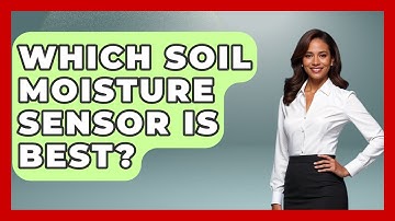 Which Soil Moisture Sensor Is Best? - The World of Agriculture