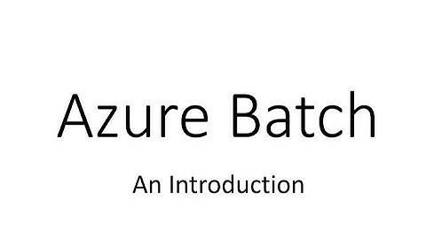 Introduction to Azure Batch