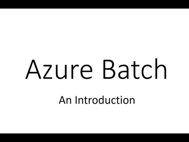 Introduction to Azure Batch