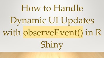 How to Handle Dynamic UI Updates with observeEvent() in R Shiny