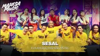 SESAL - EVA KHOLIQ - MAHESA MUSIC