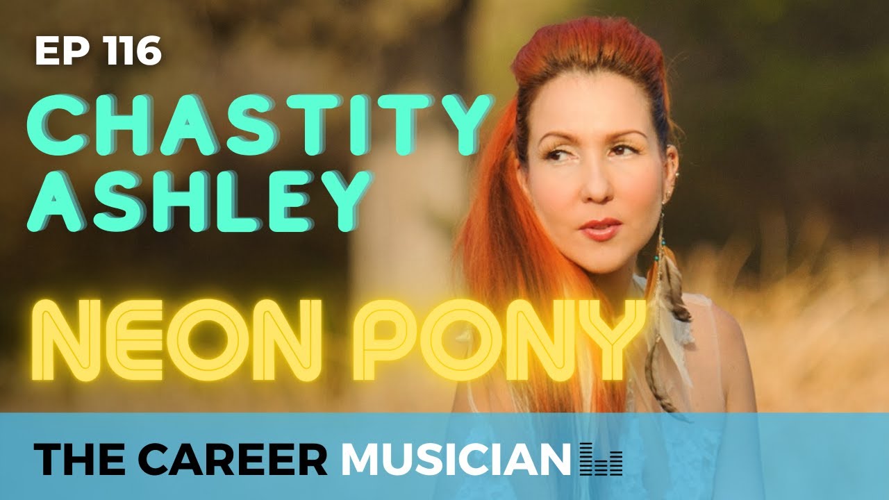 The Career Musician Episode 116: Chastity Ashley of Neon Pony