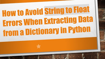 How to Avoid String to Float Errors When Extracting Data from a Dictionary in Python
