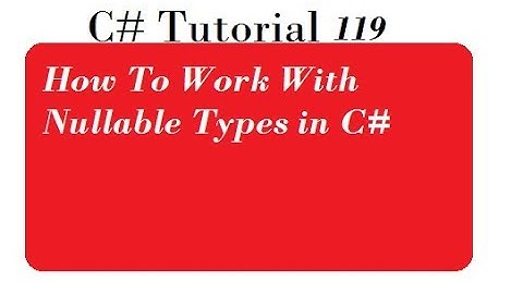 How To Work With Nullable Types in C#