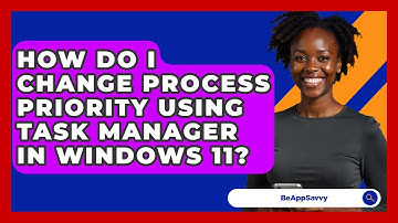 How Do I Change Process Priority Using Task Manager In Windows 11? - Be App Savvy