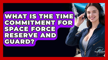 What Is The Time Commitment For Space Force Reserve And Guard? - Warriors In Space