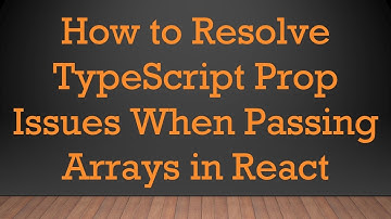 How to Resolve TypeScript Prop Issues When Passing Arrays in React