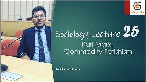 Sociology Optional for UPSC Lecture 25 | Karl Marx, Commodity Fetishism | By IRS Harsh Bansal