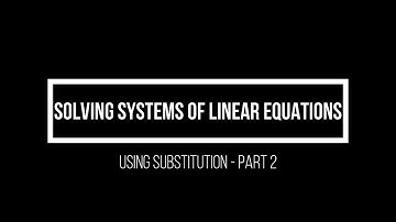 Solving Systems of Linear Equation using Substitution   Part 2