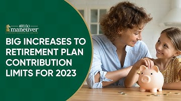 Big Increases to Retirement Plan Contribution Limits for 2023