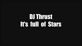 DJ Thrust - It's full of Stars