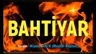 Bahtiyar - Yorum:Niyazi GEDİK (Meçhul Kaptan)