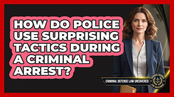 How Do Police Use Surprising Tactics During A Criminal Arrest? - Criminal Defense Law Uncovered