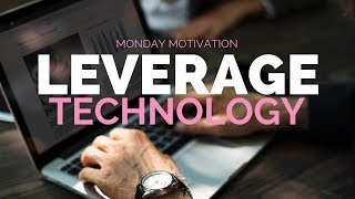 Leverage Technology - Monday Motivation