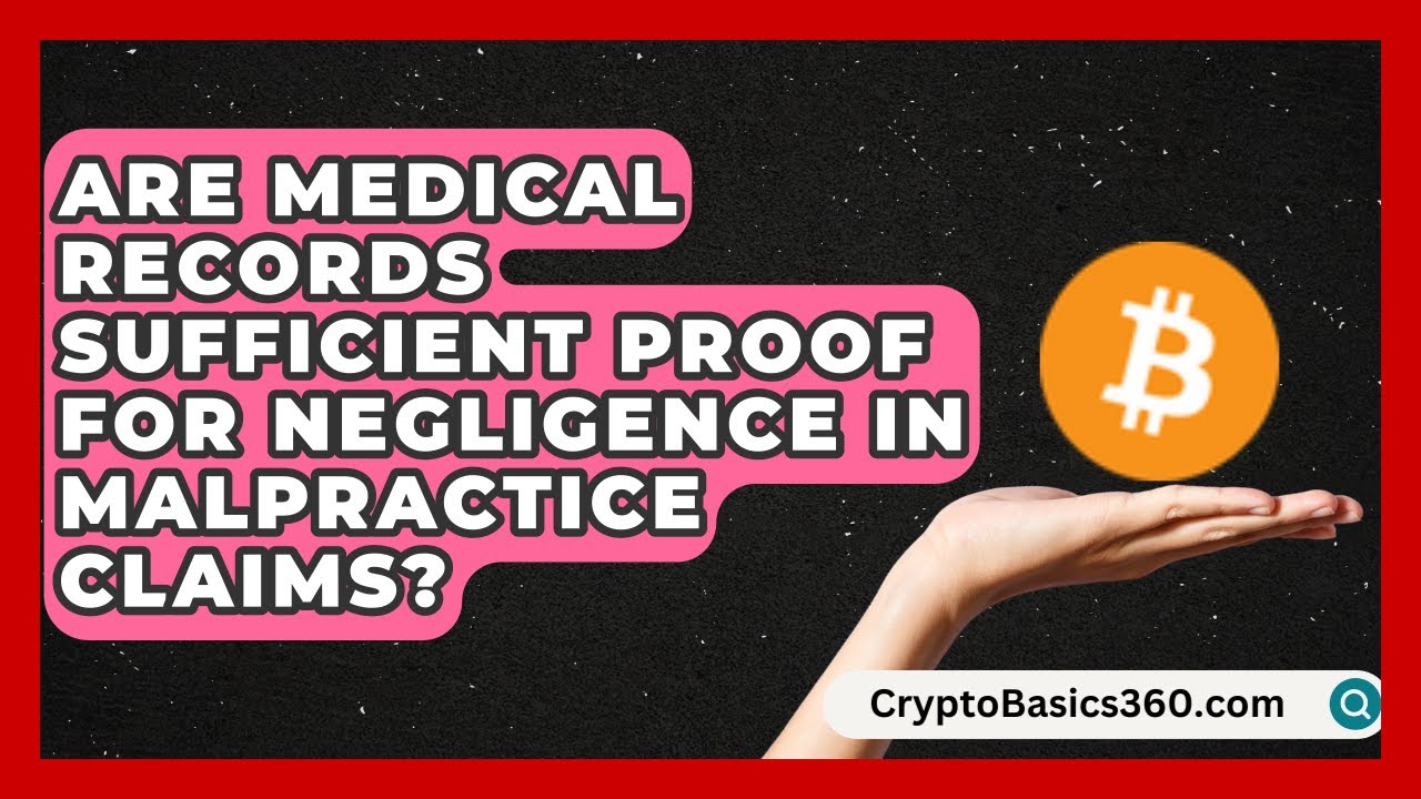 Are Medical Records Sufficient Proof for Negligence in Malpractice Claims?
