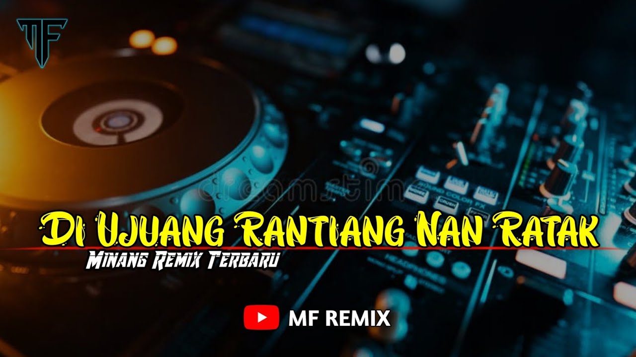 DJ DI UJUANG RANTIANG NAN RATAK || MINANG REMIX TERBARU [ MF REMIX ]
