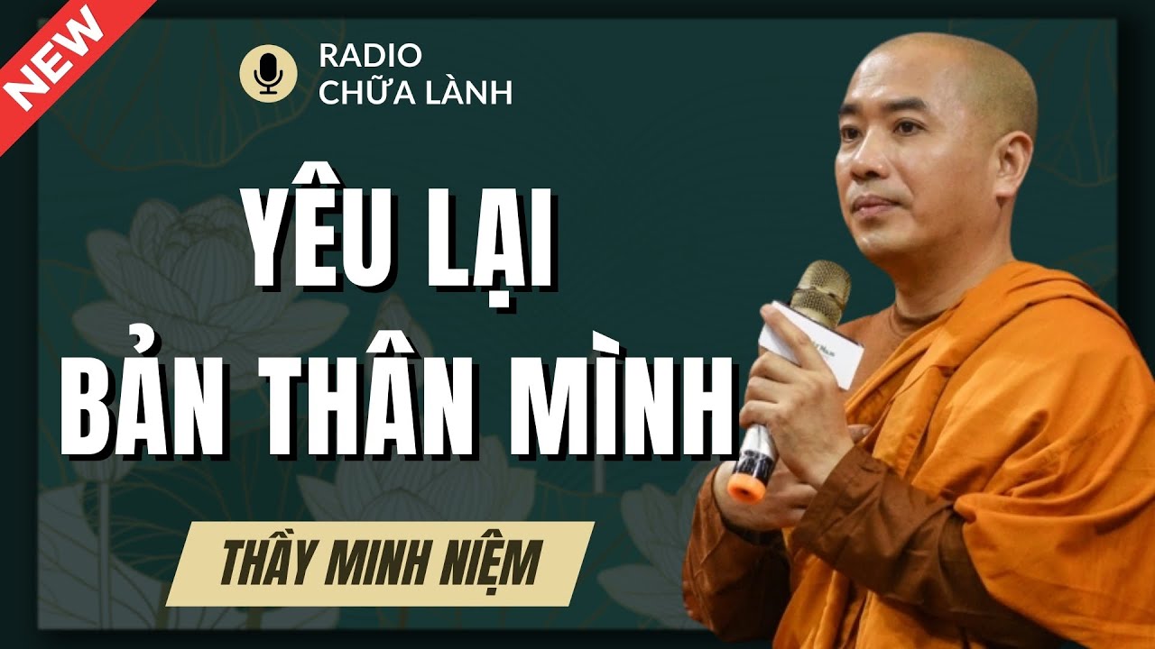 Thầy Minh Niệm - Yêu Lại Chính Mình: Bí Mật Giúp Bạn Bình An Và Chữa Lành Tận Gốc | Radio Chữa Lành