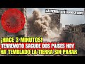 Hace 3 minutos, Potente Terremoto acaba de Sacudir Dos Países, ha Temblado la Tierra sin parar