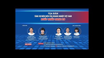 Tọa đàm: Tăng sự hiện diện của doanh nghiệp Việt Nam xuất khẩu sang EU