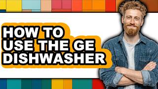 How to Use the Ge Dishwasher (Full Guide)