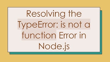 Resolving the TypeError: is not a function Error in Node.js