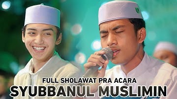 NEW...!!! FULL SHOLAWAT PRA ACARA | SYUBBANUL MUSLIMIN |