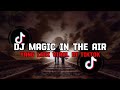 DJ MAGIC IN THE AIR SLOW KANE VIRAL TERBARU TIKTOK 2024