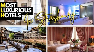 Inside the 10 Most Luxurious Hotels in Strasbourg