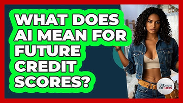 What Does AI Mean For Future Credit Scores? - Ultimate Life Hacks