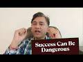 Why Success Becomes Dangerous