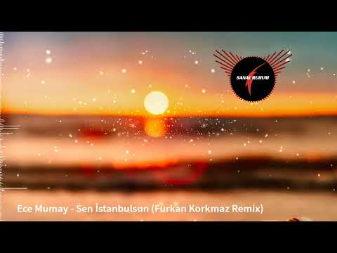 Ece Mumay - Sen İstanbulsun (Furkan Korkmaz Remix)