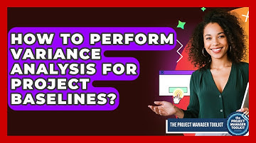 How To Perform Variance Analysis For Project Baselines? - The Project Manager Toolkit