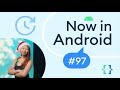 Now in android 97  gemini aicore ml kit android studio hedgehog and more