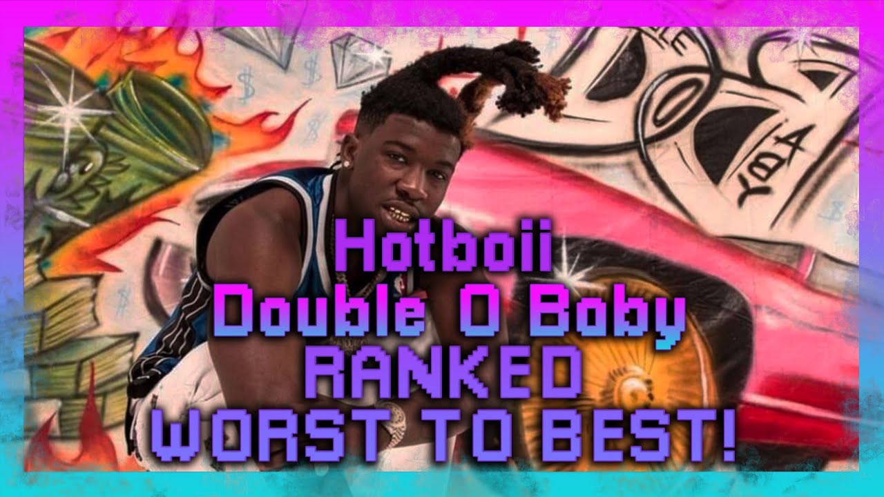Hotboii: Double O Baby RANKED (WORST TO BEST)