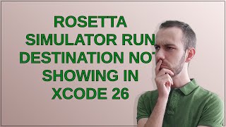 Rosetta Simulator Run Destination not showing in Xcode 26