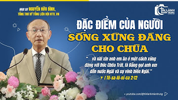 Bài Giảng: "Đặc Điểm Của Người Sống Xứng Đáng Cho Chúa", Mục sư Nguyễn Hữu Bình, Tổng Thư Ký TLH