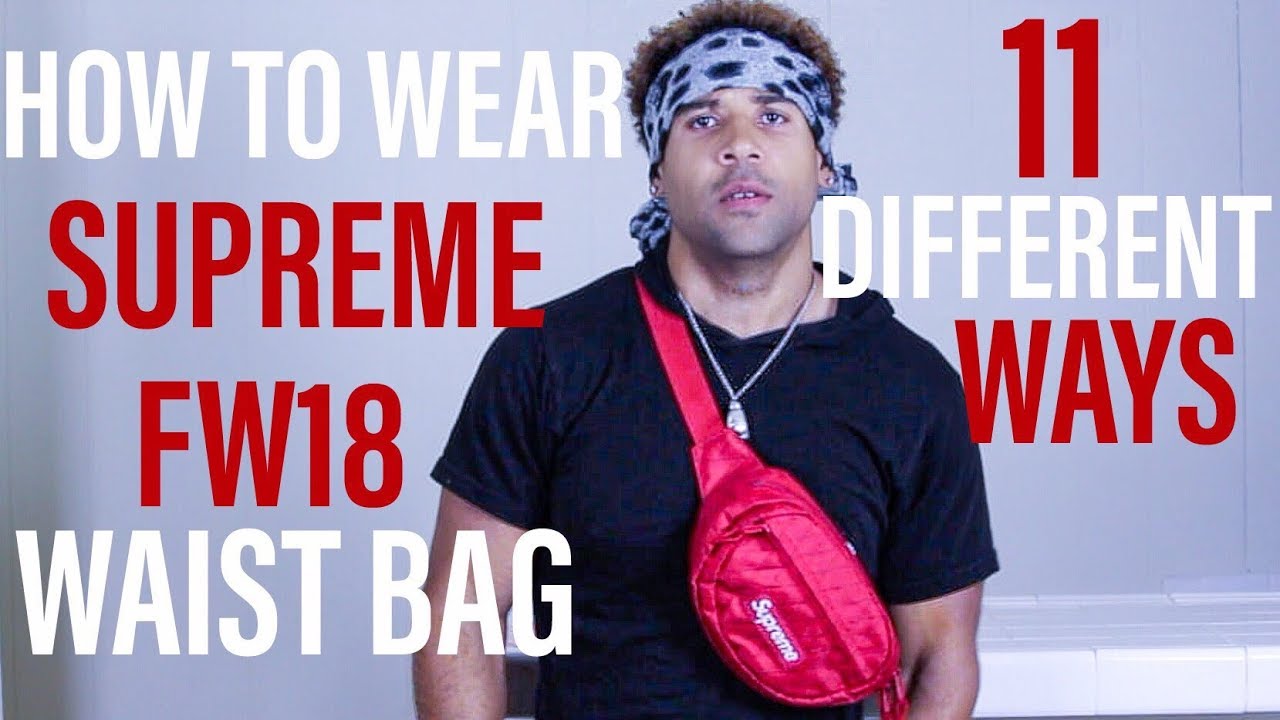 11 WAYS TO WEAR SUPREME FW18 WAIST BAG - YouTube